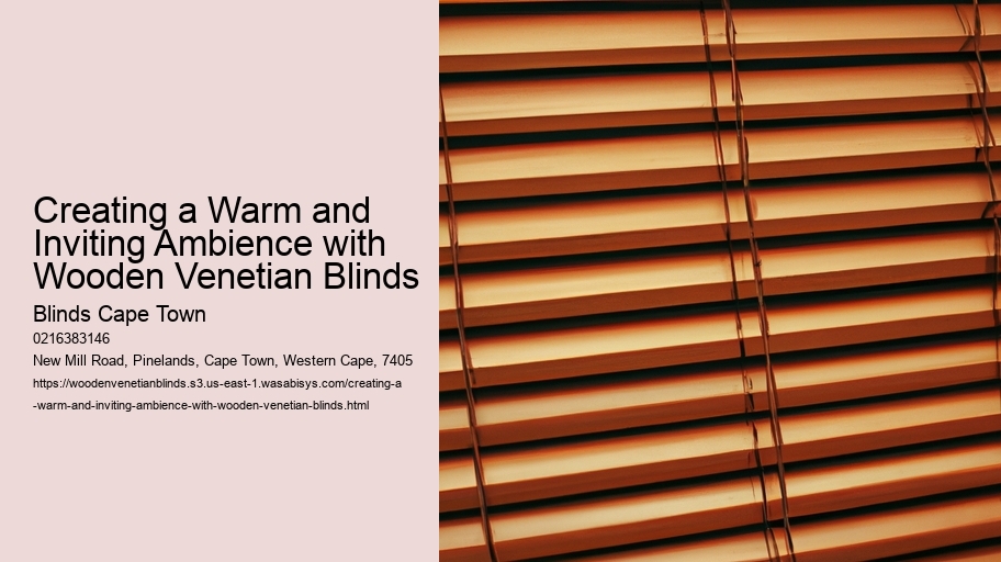 Creating a Warm and Inviting Ambience with Wooden Venetian Blinds