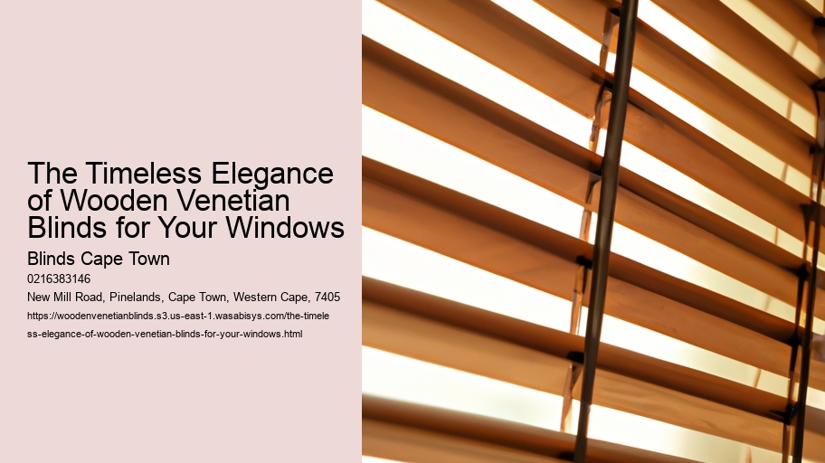 The Timeless Elegance of Wooden Venetian Blinds for Your Windows